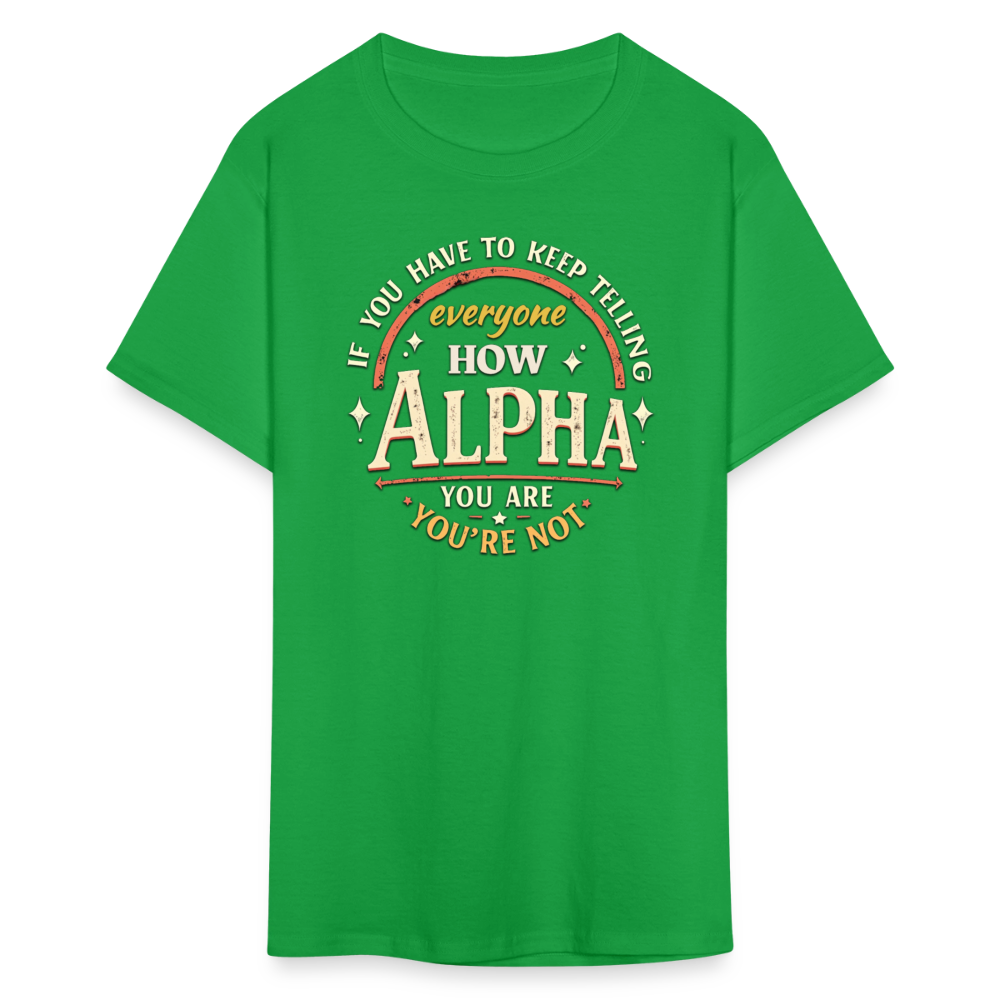 If You Have to Keep Telling Everyone How Alpha You Are, You're Not" T-Shirt | Misogyny Isn’t Manliness - bright green