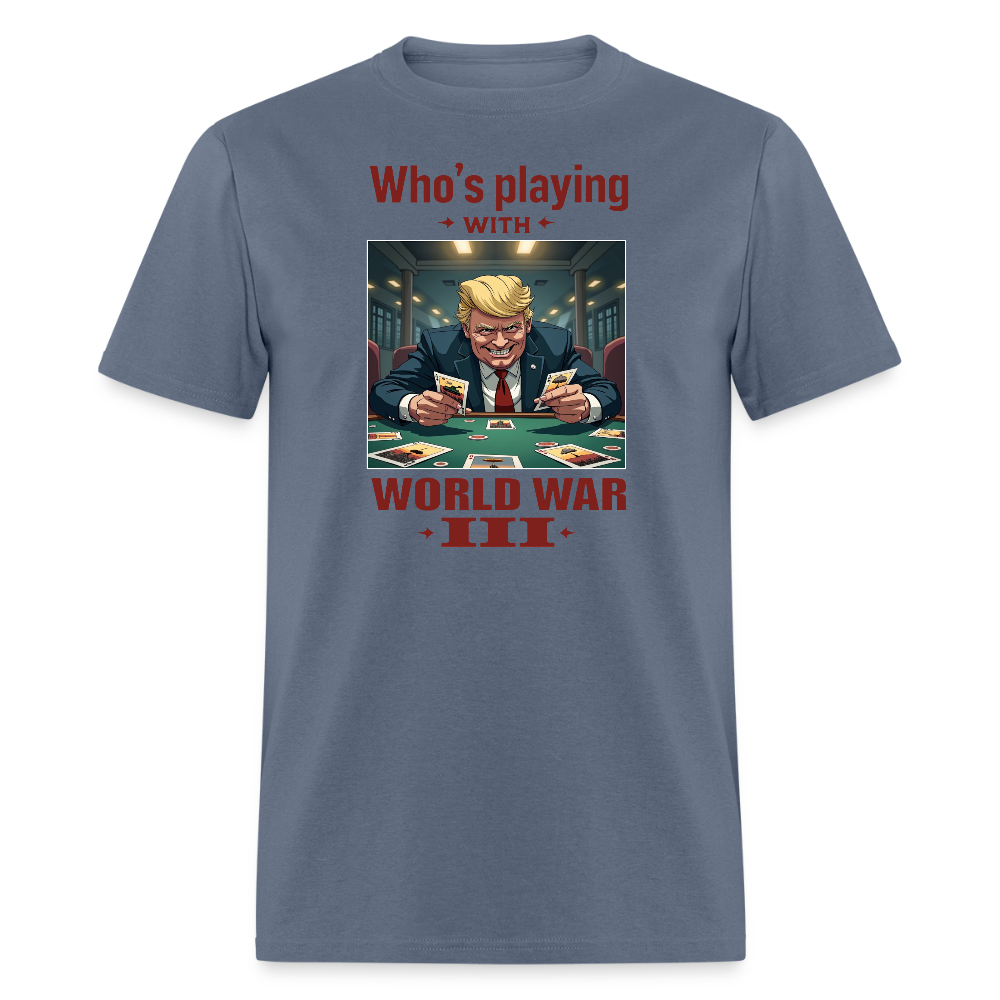 Who's Playing with WWIII?" T-Shirt – Trump, Zelensky, and the Dangerous Game of World War III | Political Satire Tee - denim