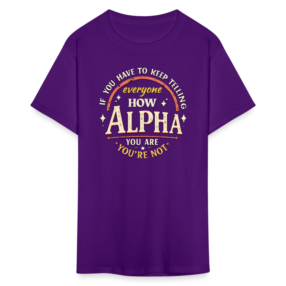 If You Have to Keep Telling Everyone How Alpha You Are, You're Not" T-Shirt | Misogyny Isn’t Manliness - purple