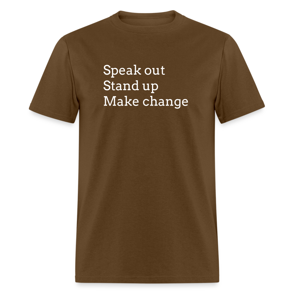 Speak out, Stand up, Make change Tee - brown