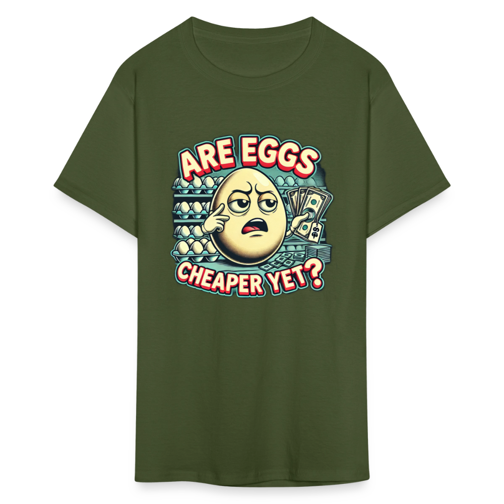 Are Eggs Cheaper Yet?  Political Graphic Tee - military green