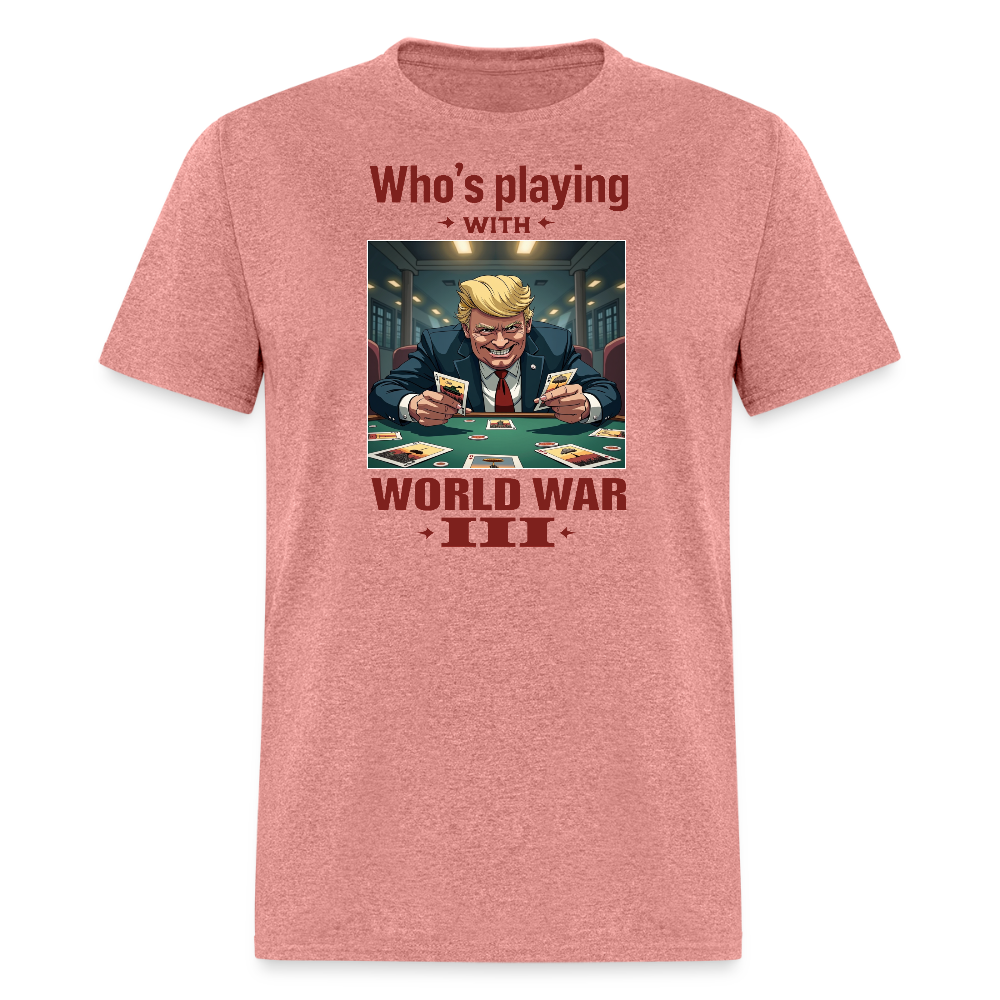 Who's Playing with WWIII?" T-Shirt – Trump, Zelensky, and the Dangerous Game of World War III | Political Satire Tee - heather mauve