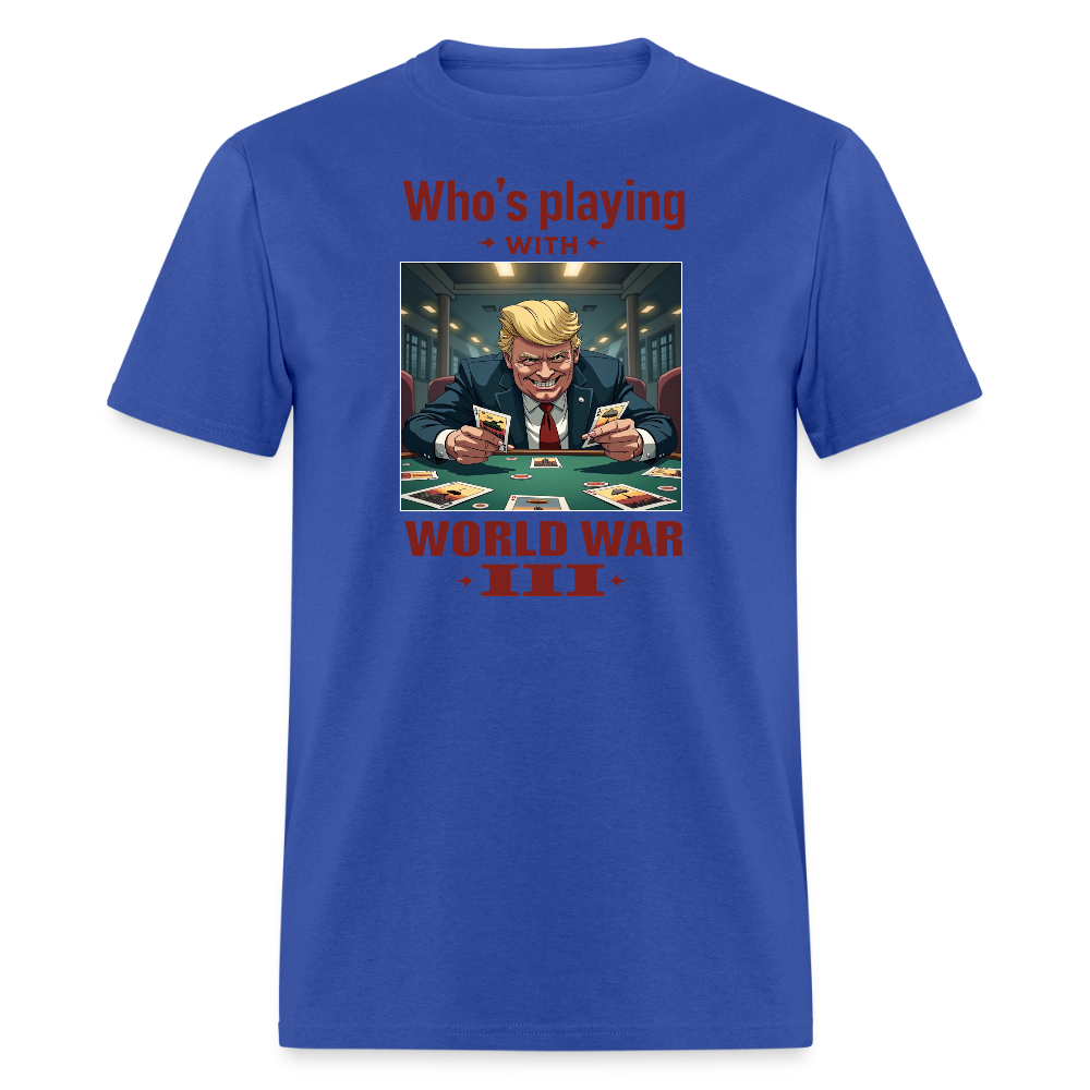 Who's Playing with WWIII?" T-Shirt – Trump, Zelensky, and the Dangerous Game of World War III | Political Satire Tee - royal blue