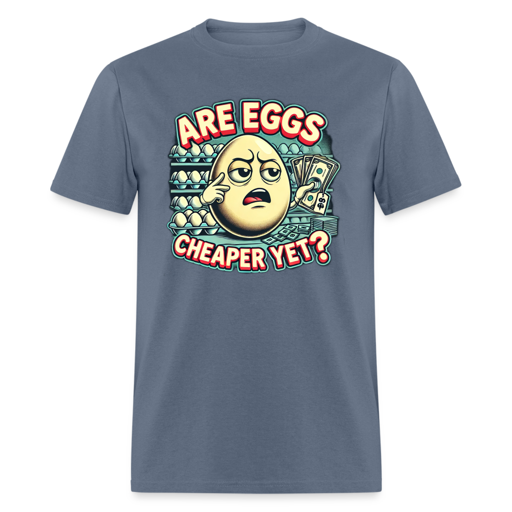 Are Eggs Cheaper Yet?  Political Graphic Tee - denim