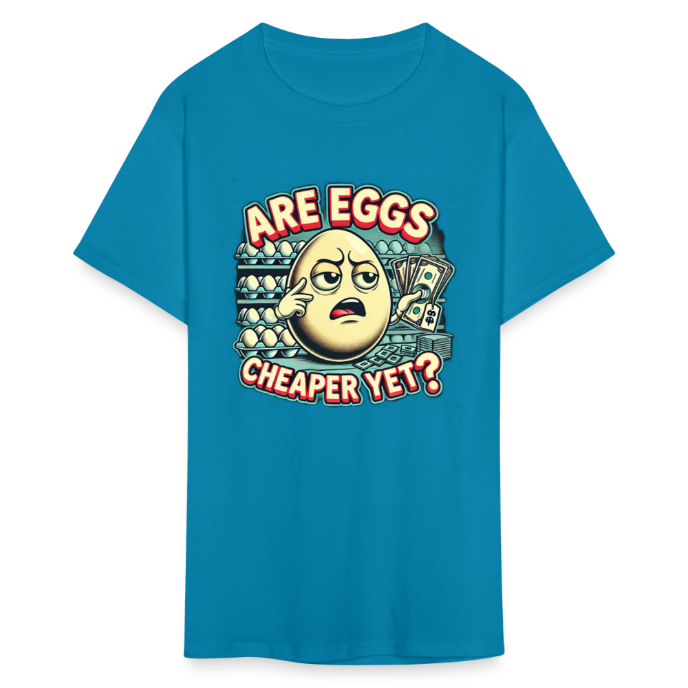 Are Eggs Cheaper Yet?  Political Graphic Tee - turquoise