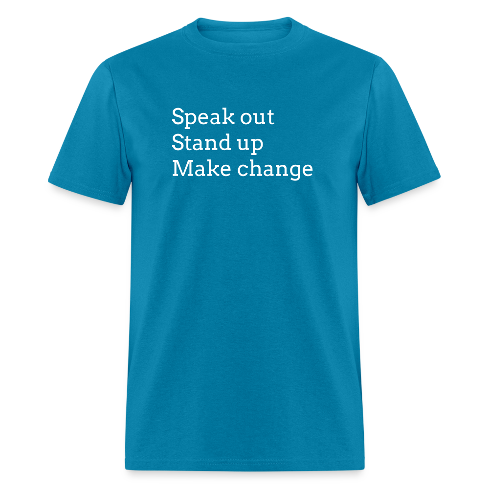 Speak out, Stand up, Make change Tee - turquoise