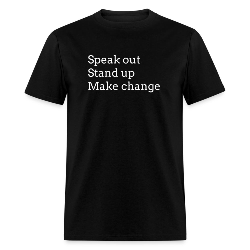 Speak out, Stand up, Make change Tee - black