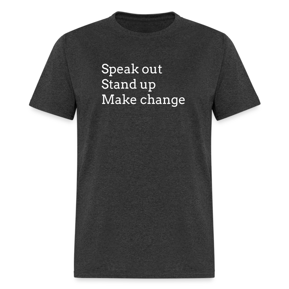 Speak out, Stand up, Make change Tee - heather black