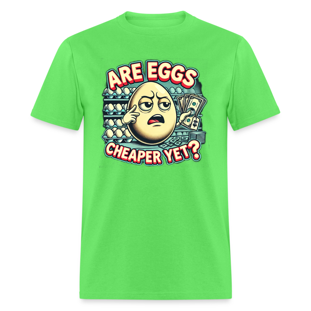 Are Eggs Cheaper Yet?  Political Graphic Tee - kiwi