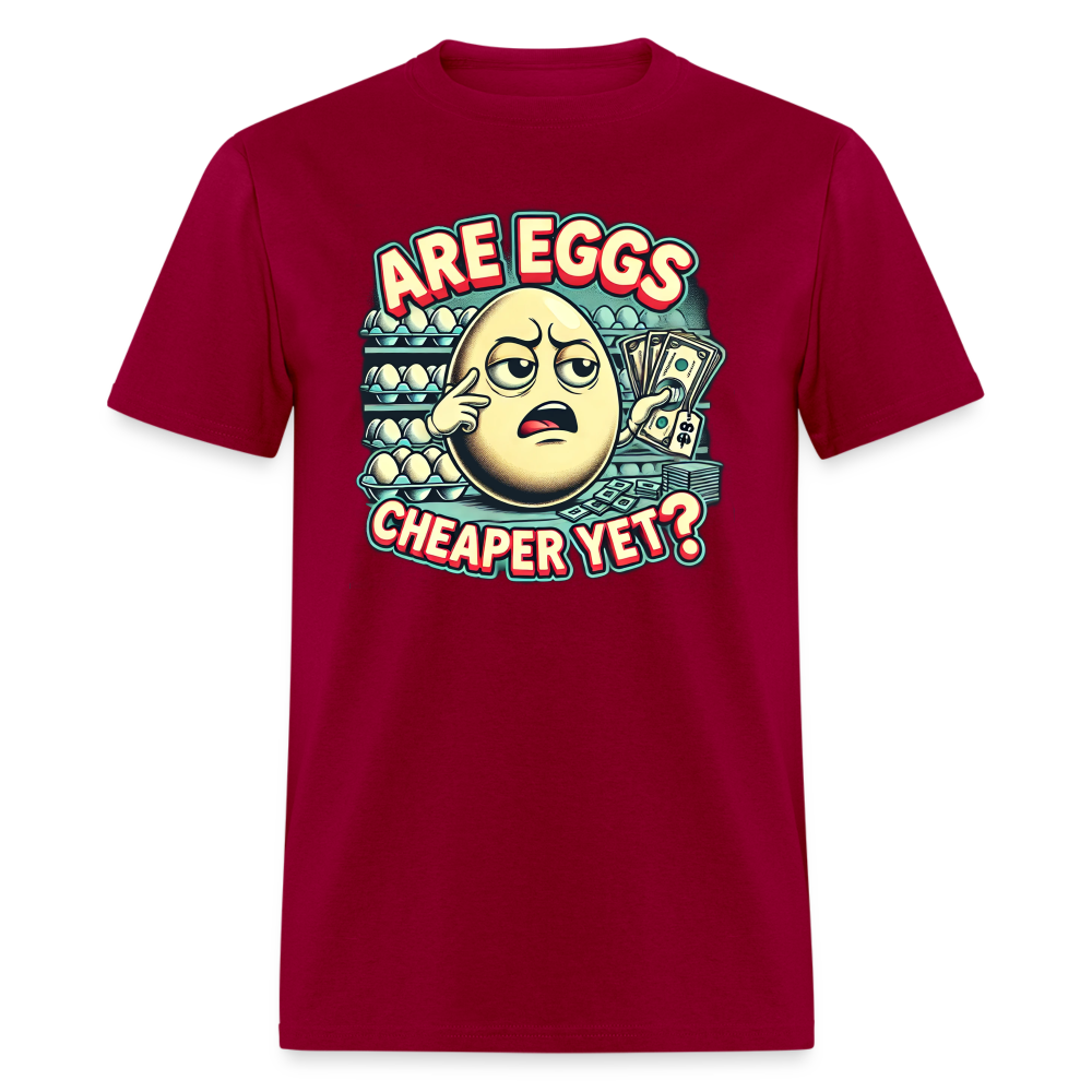 Are Eggs Cheaper Yet?  Political Graphic Tee - dark red