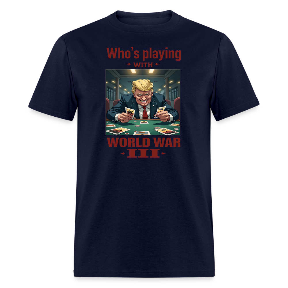 Who's Playing with WWIII?" T-Shirt – Trump, Zelensky, and the Dangerous Game of World War III | Political Satire Tee - navy