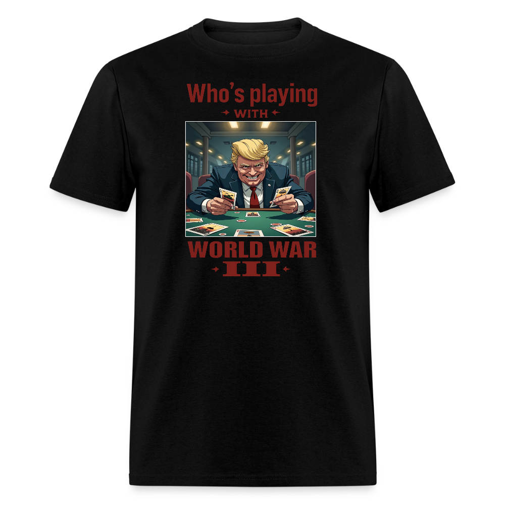 Who's Playing with WWIII?" T-Shirt – Trump, Zelensky, and the Dangerous Game of World War III | Political Satire Tee - black