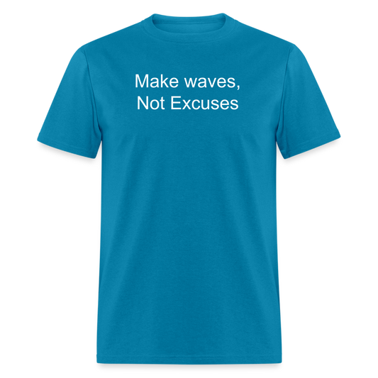 Make Waves, Not Excuses T-Shirt - turquoise