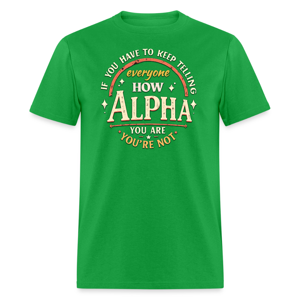 If You Have to Keep Telling Everyone How Alpha You Are, You're Not" T-Shirt | Misogyny Isn’t Manliness - bright green