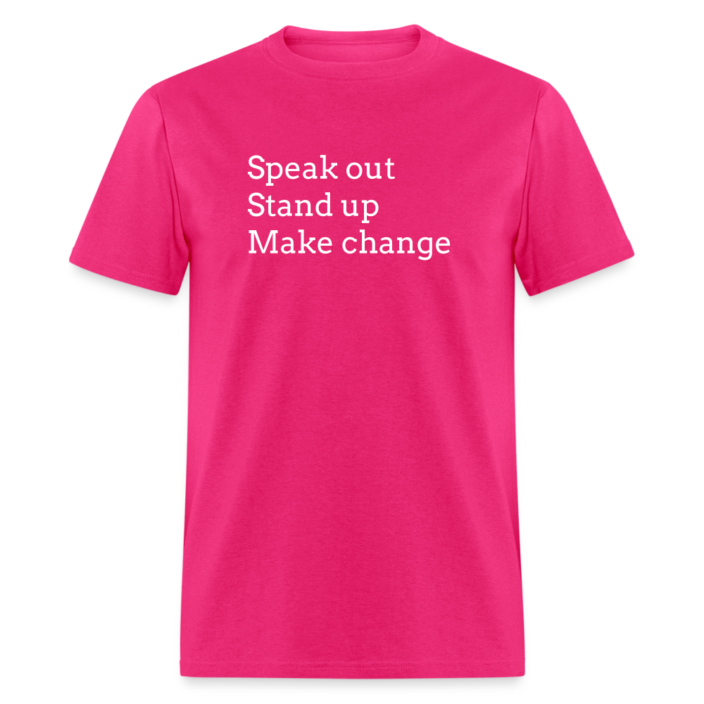 Speak out, Stand up, Make change Tee - fuchsia