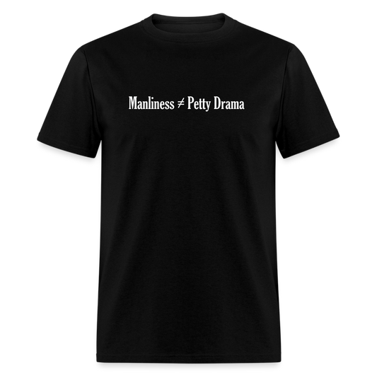 Manliness =/= Petty Drama Tee - black