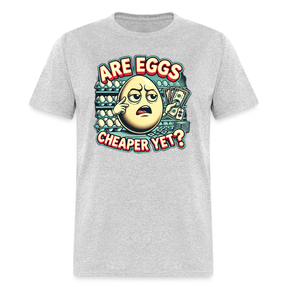 Are Eggs Cheaper Yet?  Political Graphic Tee - heather gray