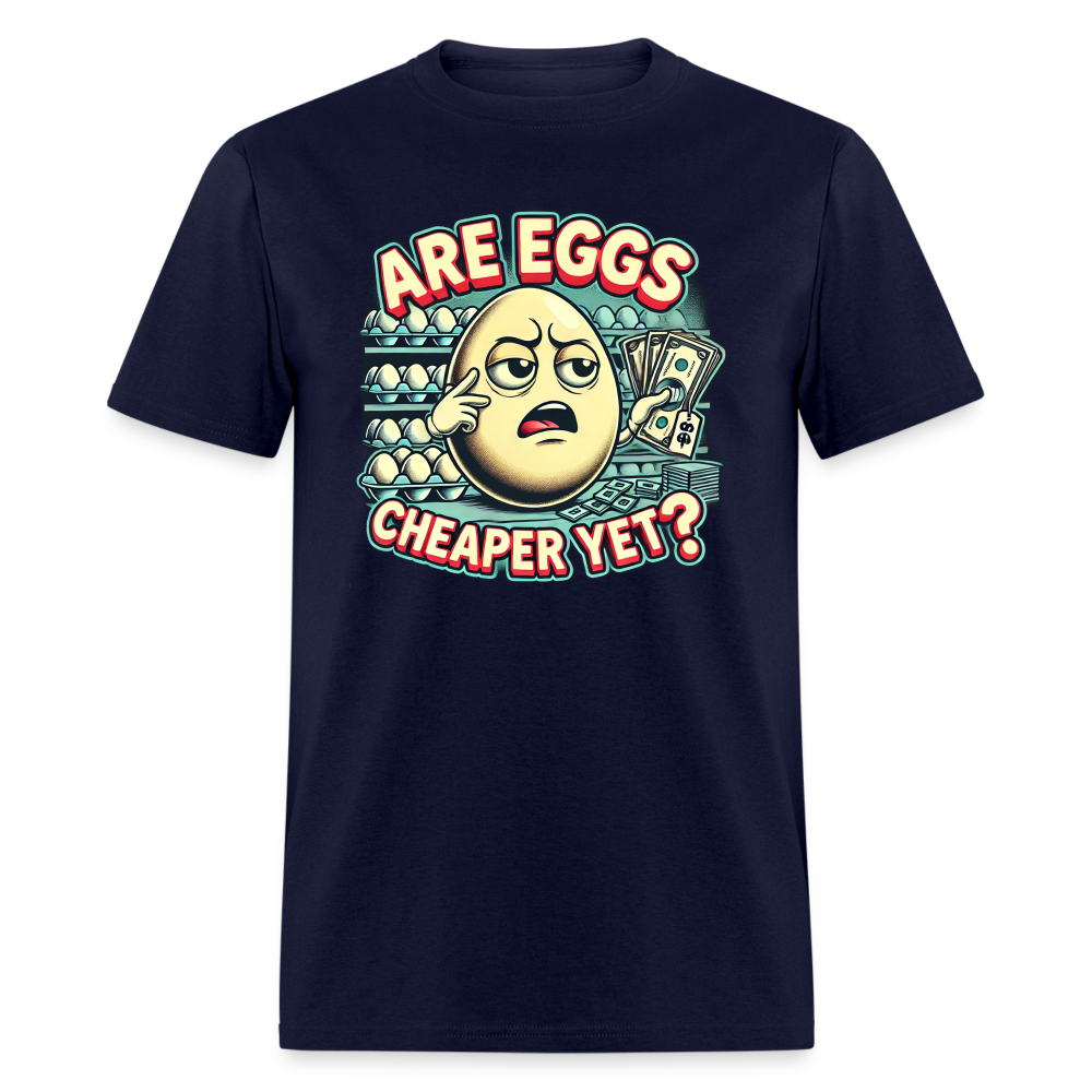 Are Eggs Cheaper Yet?  Political Graphic Tee - navy