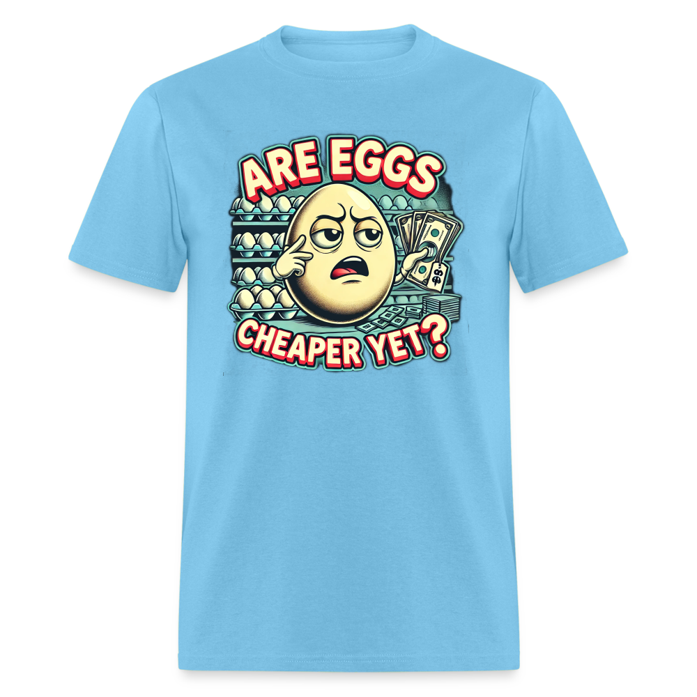 Are Eggs Cheaper Yet?  Political Graphic Tee - aquatic blue