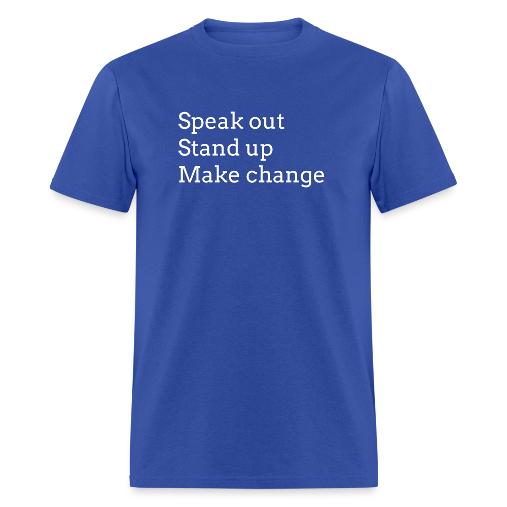 Speak out, Stand up, Make change Tee - royal blue