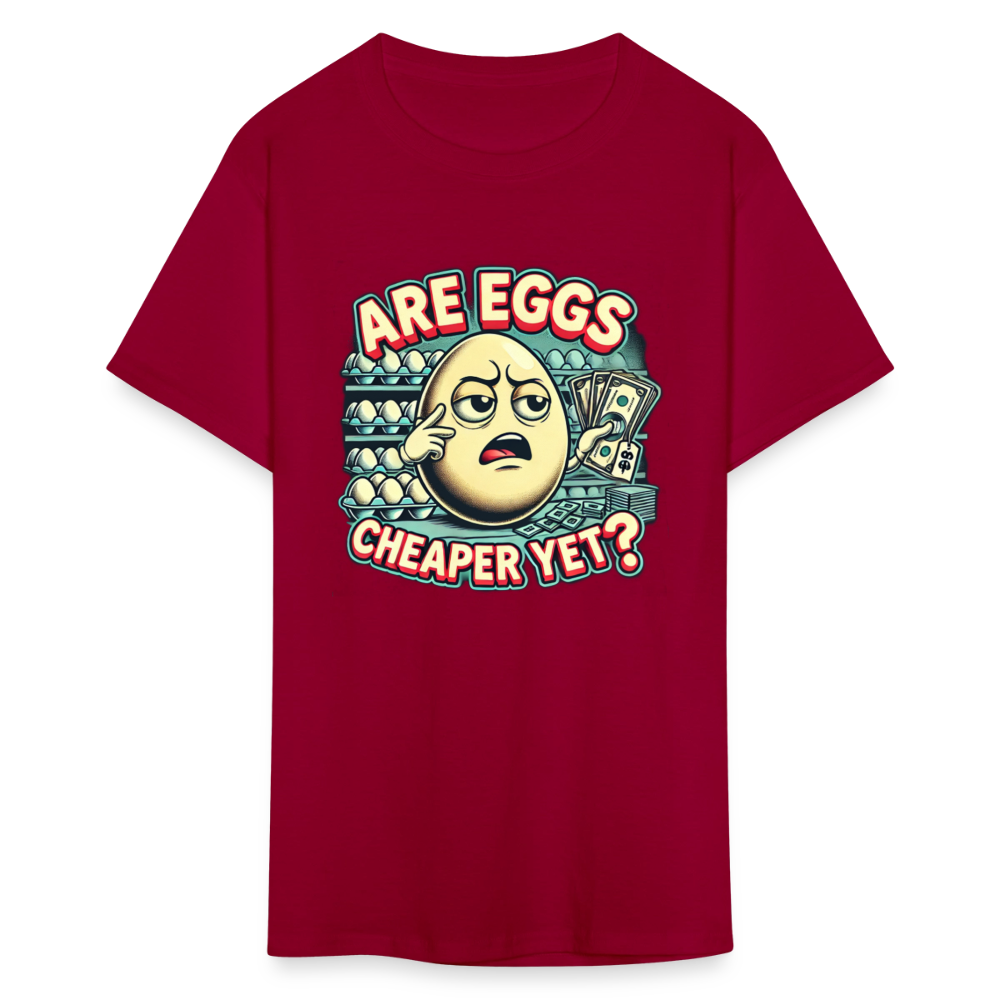 Are Eggs Cheaper Yet?  Political Graphic Tee - dark red