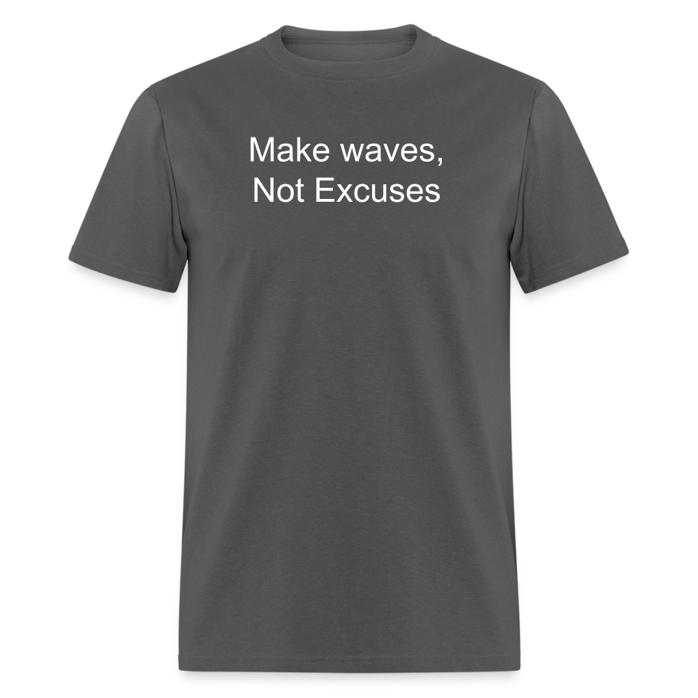 Make Waves, Not Excuses T-Shirt - charcoal